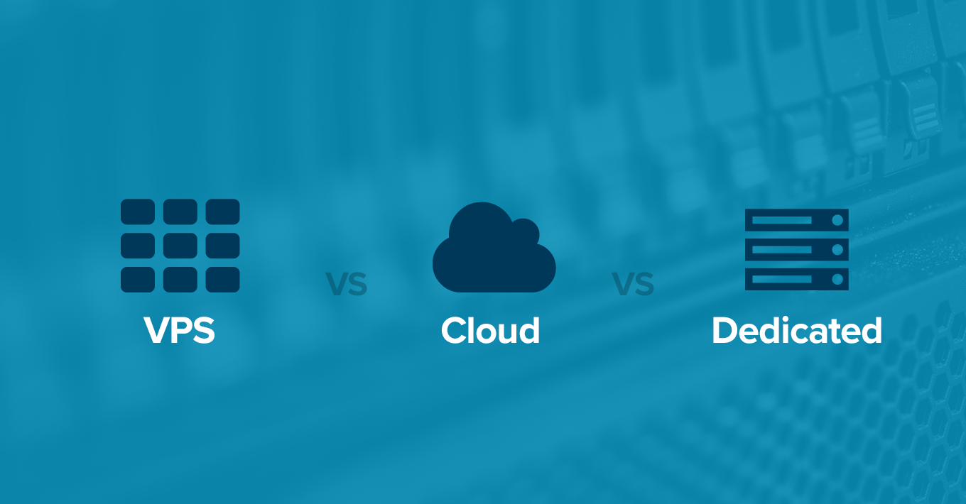 VPS versus Dedicated versus Cloud